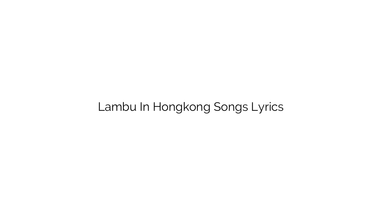 Lambu In Hongkong Songs Lyrics