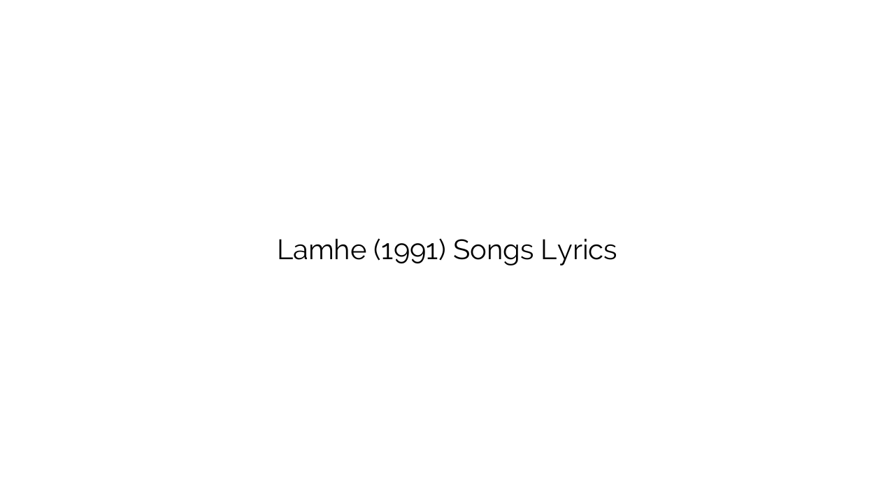 Lamhe (1991) Songs Lyrics