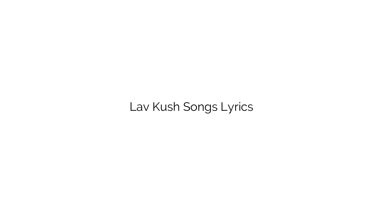Lav Kush Songs Lyrics