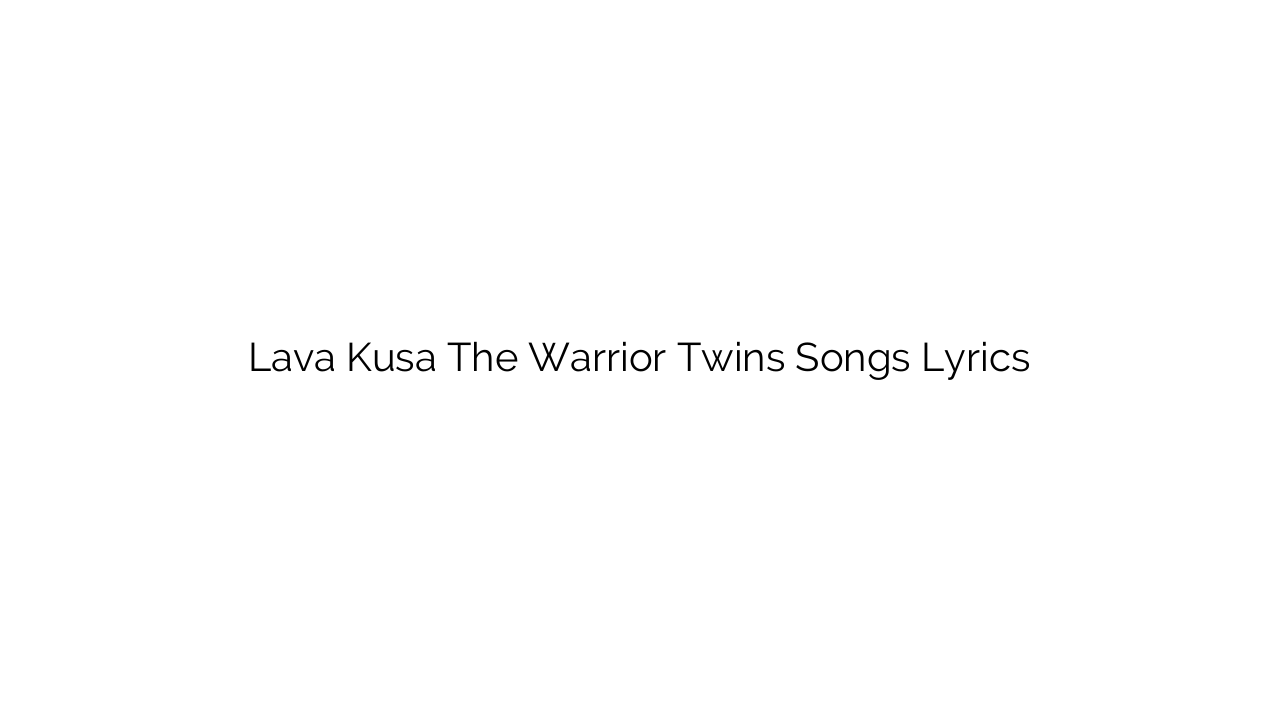 Lava Kusa The Warrior Twins Songs Lyrics