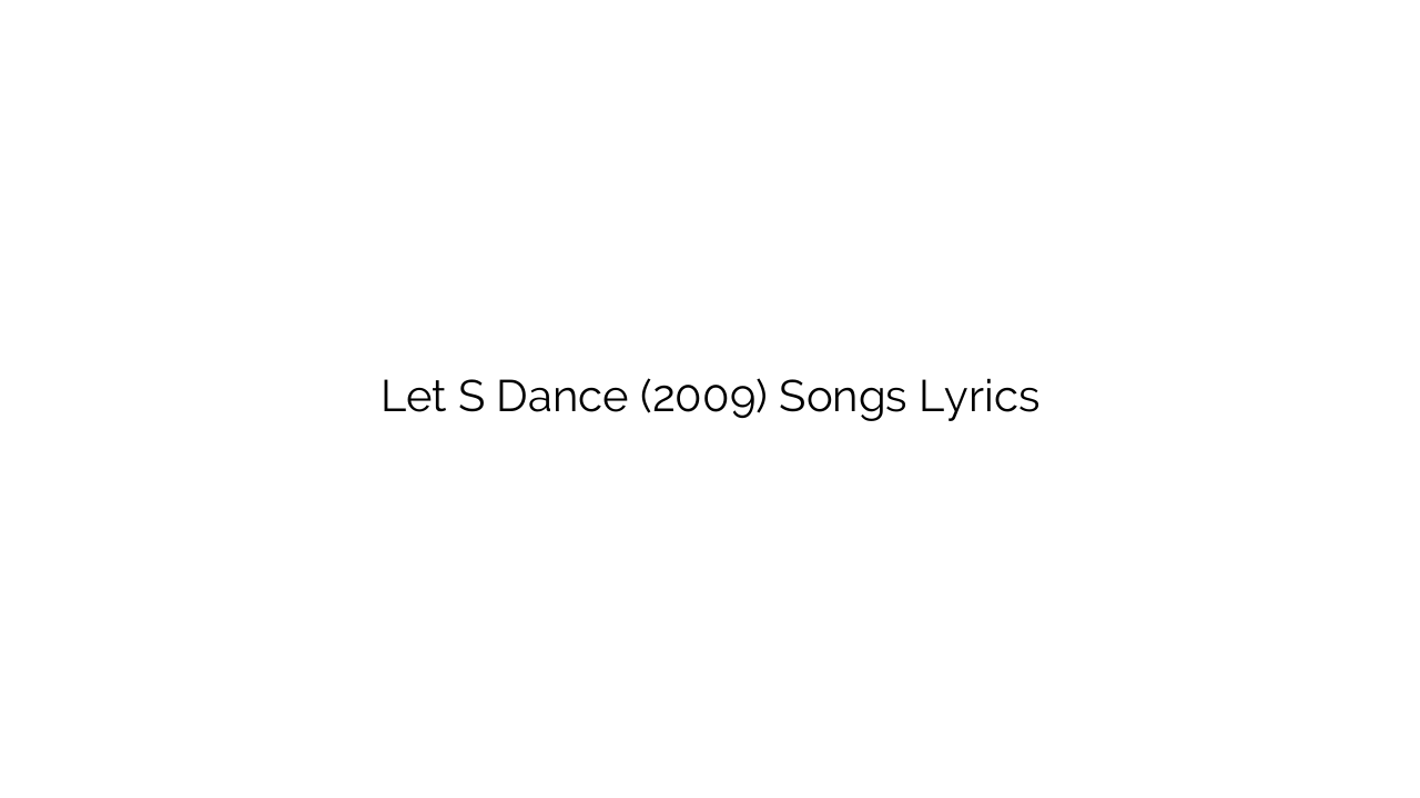 Let S Dance (2009) Songs Lyrics