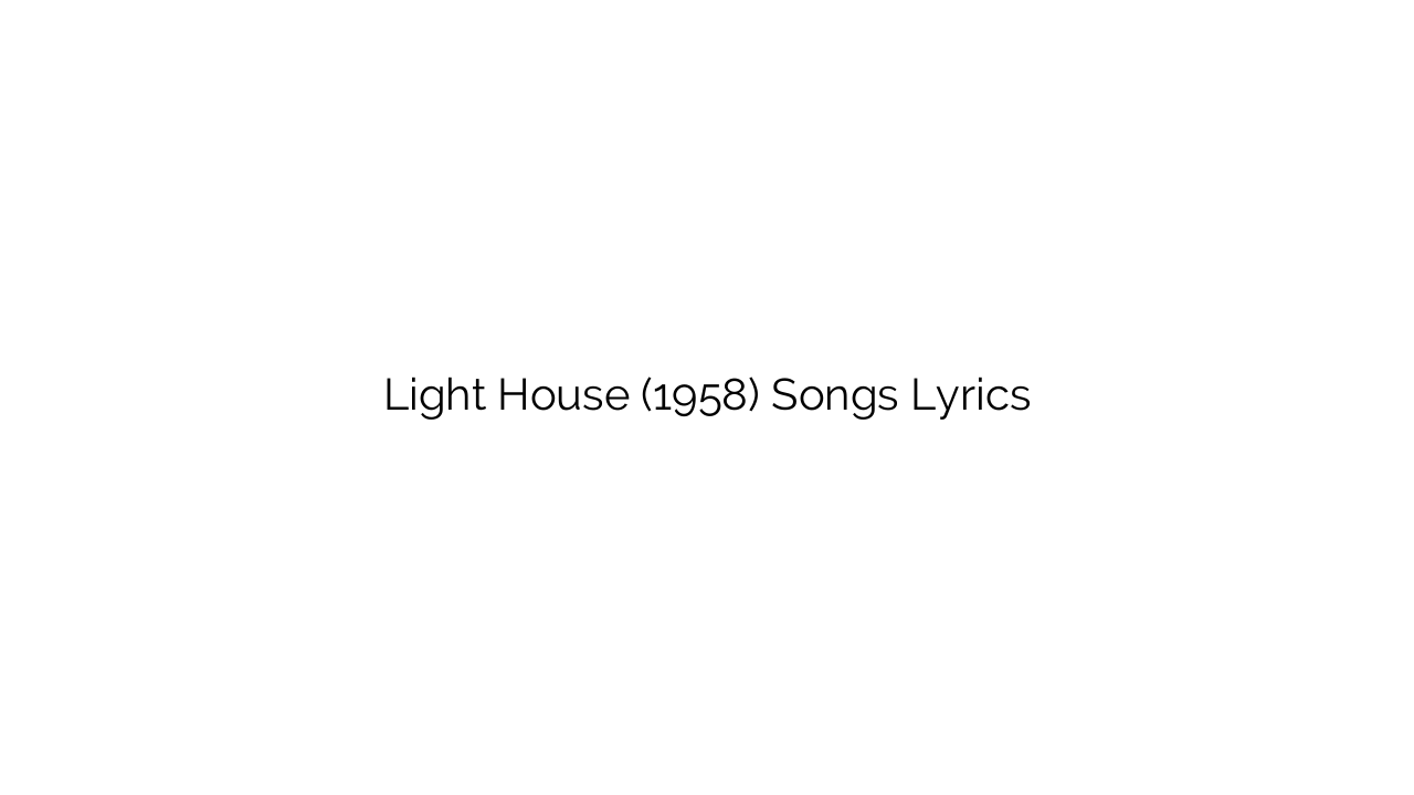 Light House (1958) Songs Lyrics