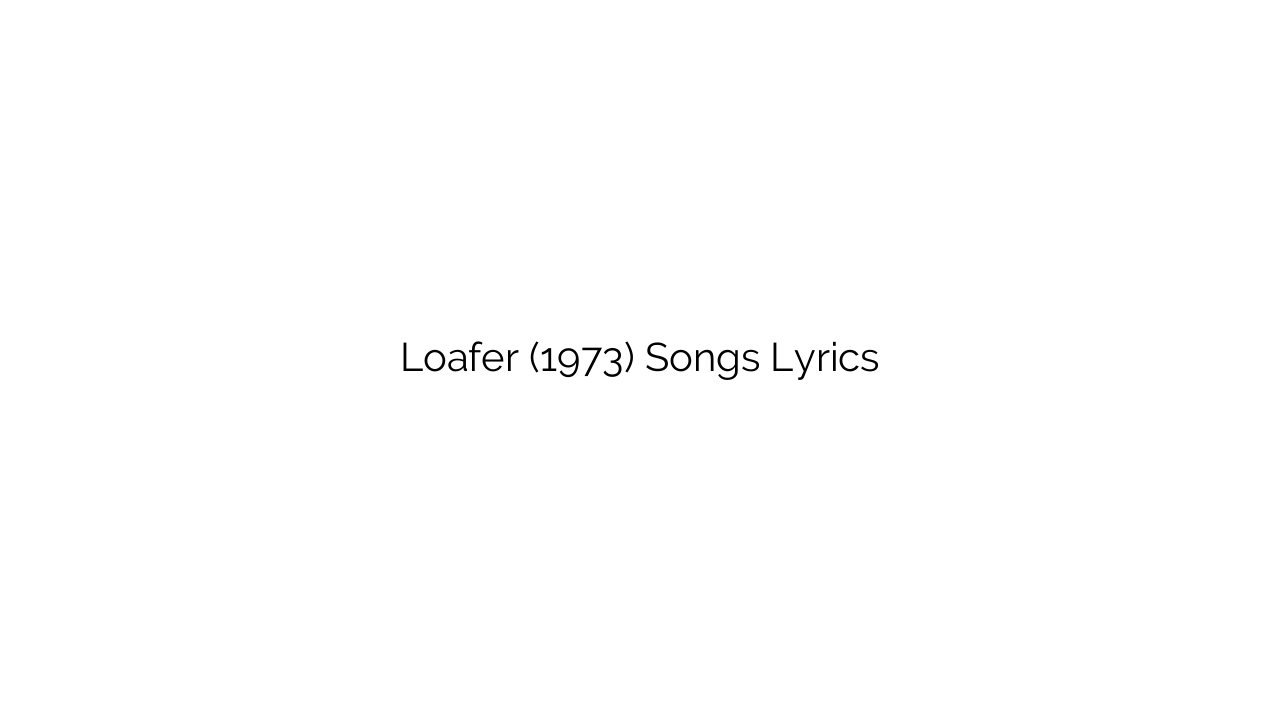 Loafer (1973) Songs Lyrics