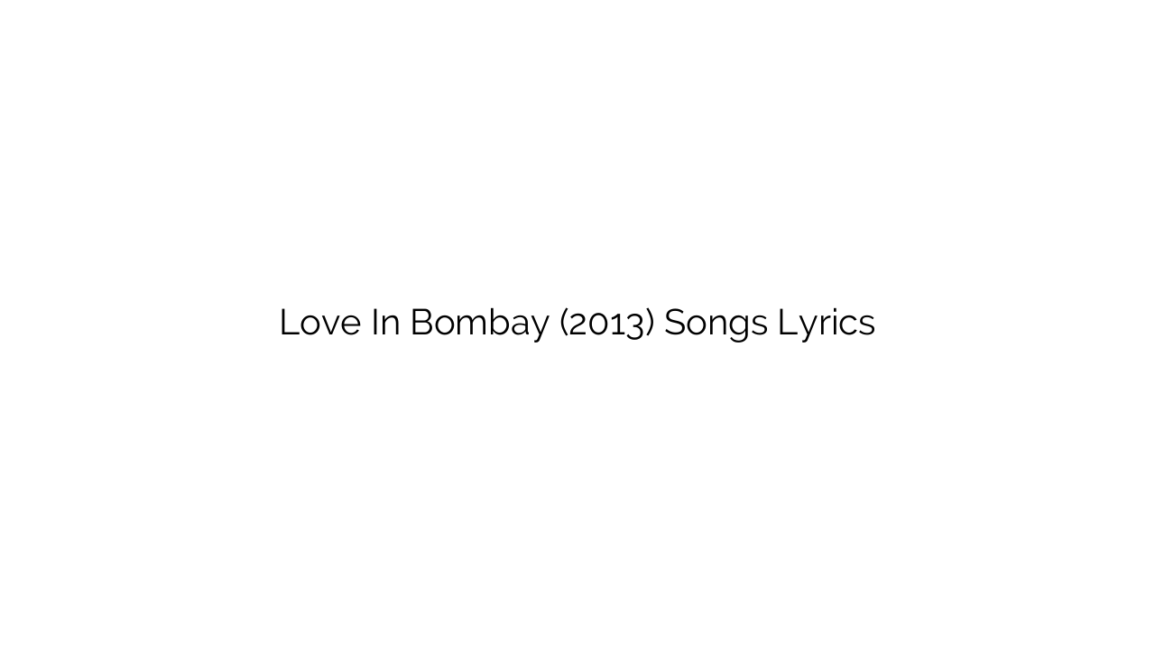 Love In Bombay (2013) Songs Lyrics