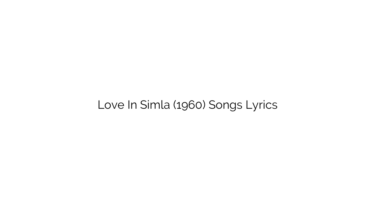 Love In Simla (1960) Songs Lyrics