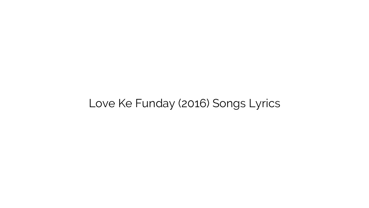 Love Ke Funday (2016) Songs Lyrics