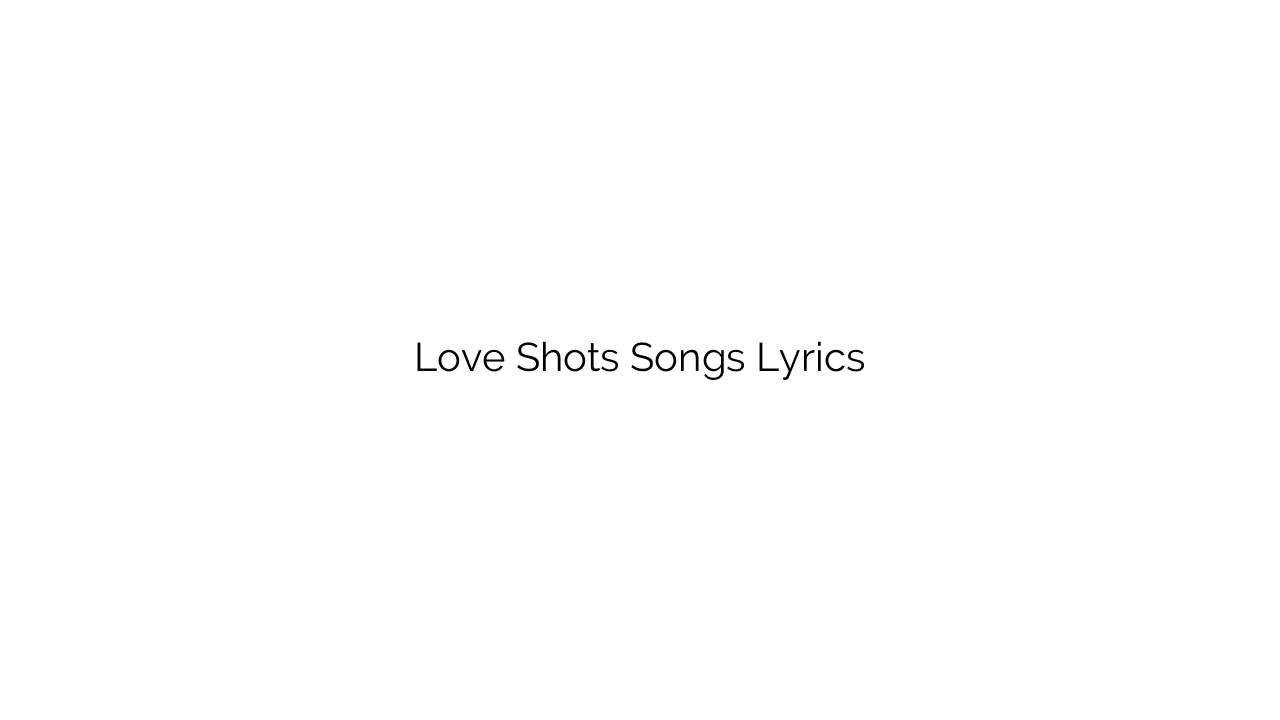 Love Shots Songs Lyrics