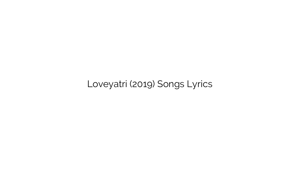 Loveyatri (2019) Songs Lyrics