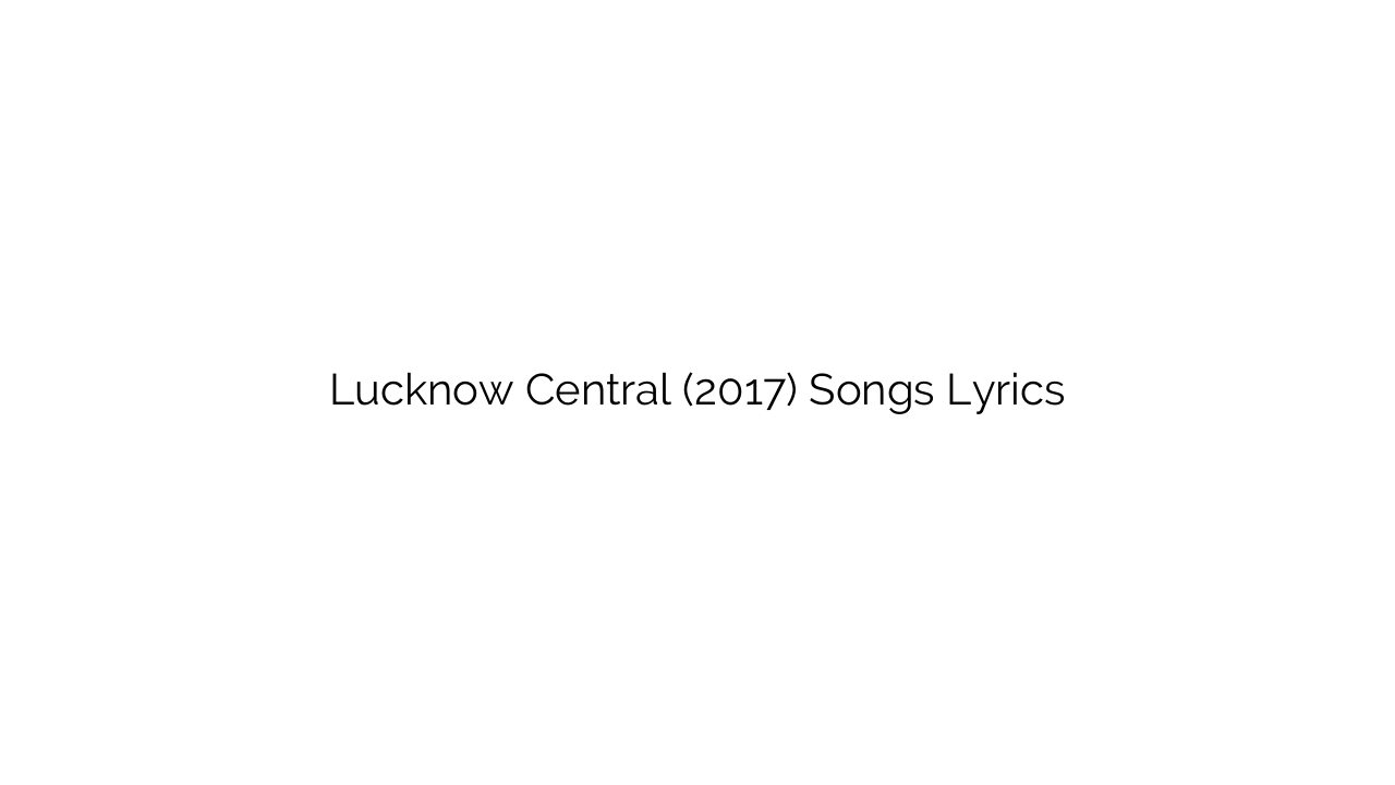 Lucknow Central (2017) Songs Lyrics