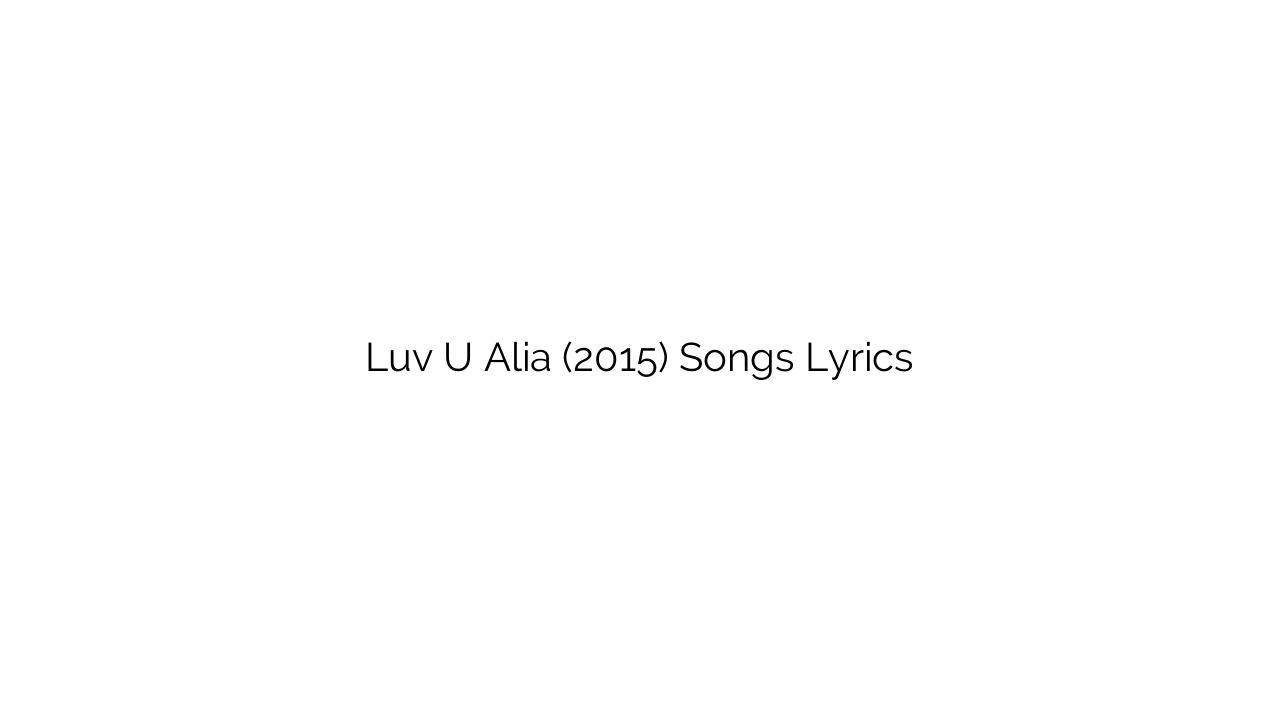 Luv U Alia (2015) Songs Lyrics