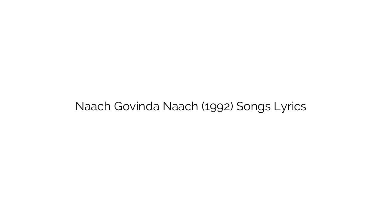 Naach Govinda Naach (1992) Songs Lyrics