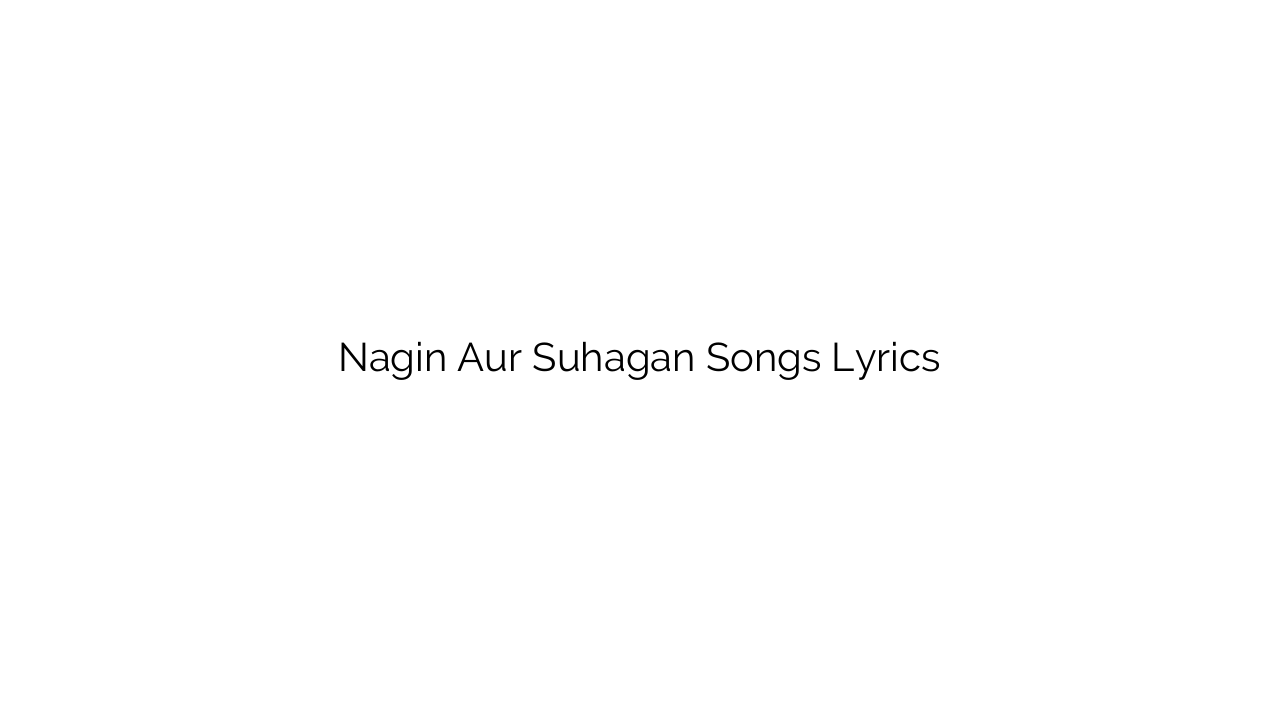 Nagin Aur Suhagan Songs Lyrics