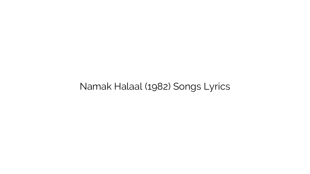 Namak Halaal (1982) Songs Lyrics