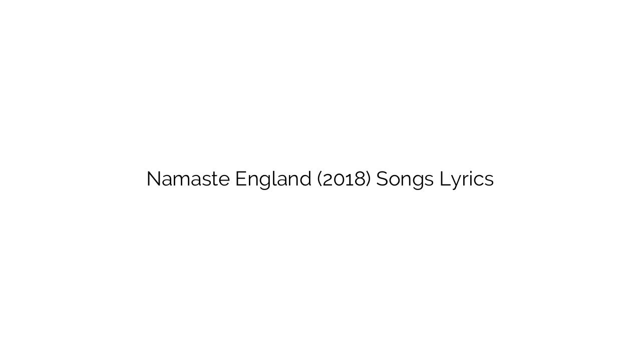 Namaste England (2018) Songs Lyrics