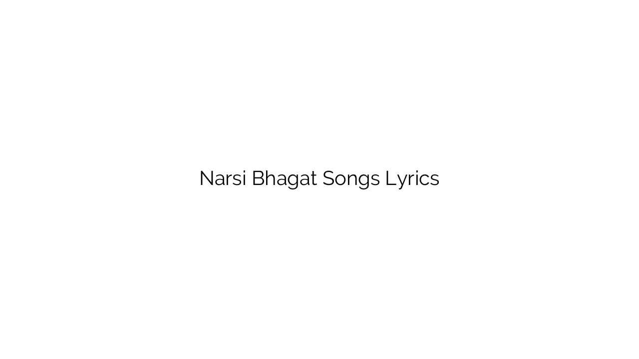 Narsi Bhagat Songs Lyrics