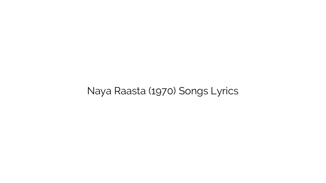 Naya Raasta (1970) Songs Lyrics