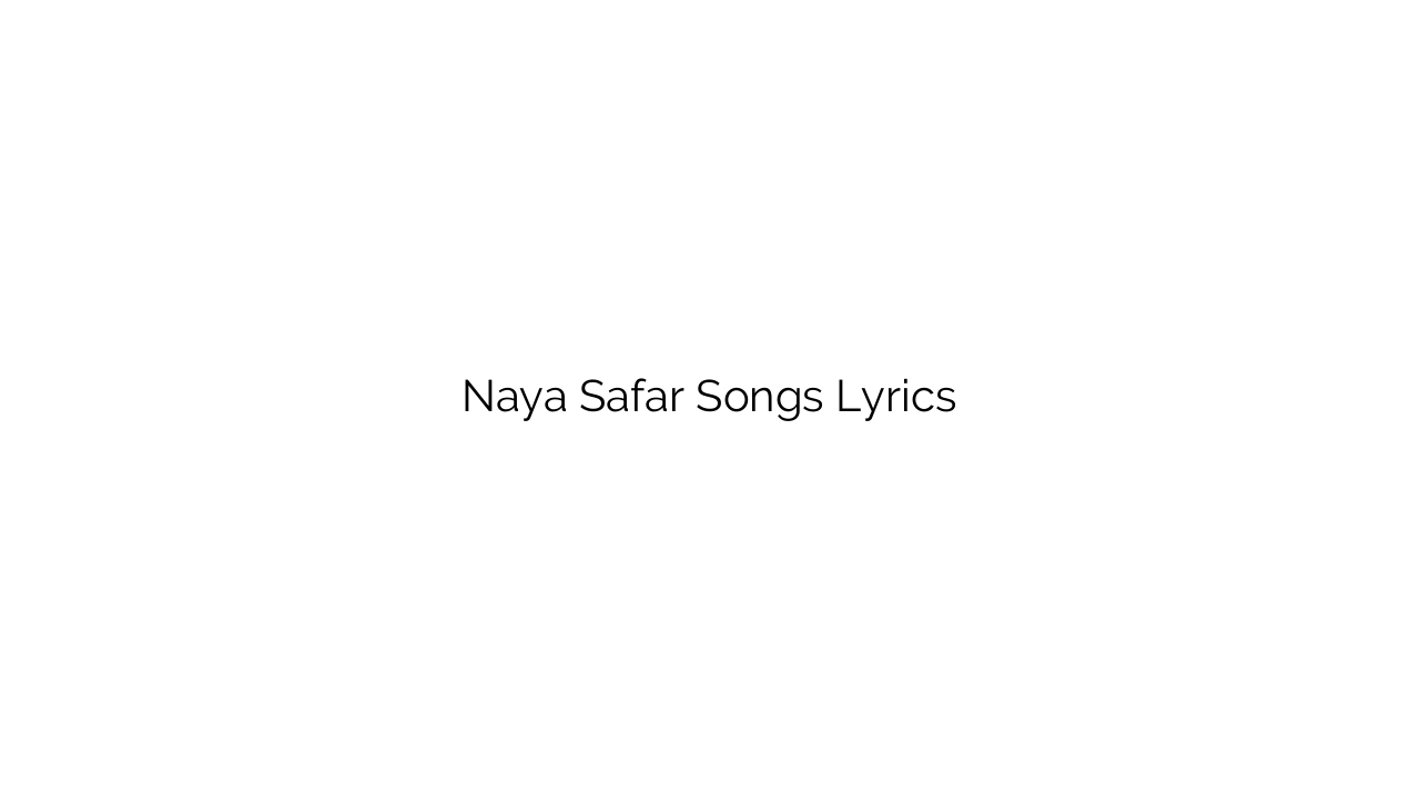 Naya Safar Songs Lyrics