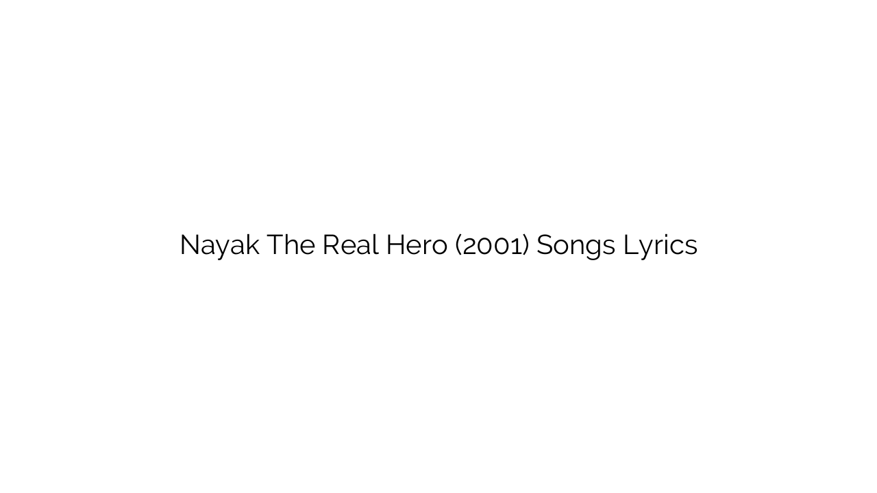Nayak The Real Hero (2001) Songs Lyrics