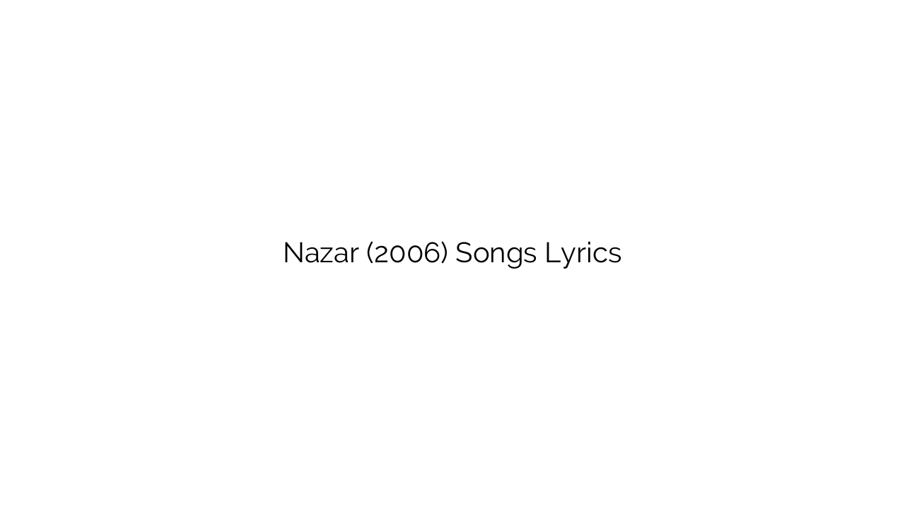 Nazar (2006) Songs Lyrics