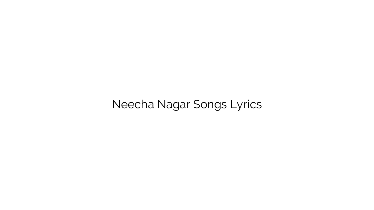 Neecha Nagar Songs Lyrics