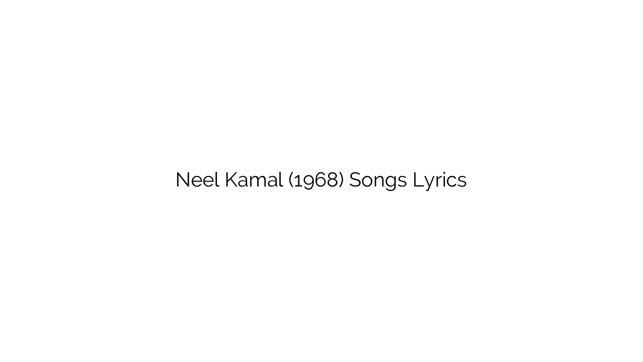 Neel Kamal (1968) Songs Lyrics