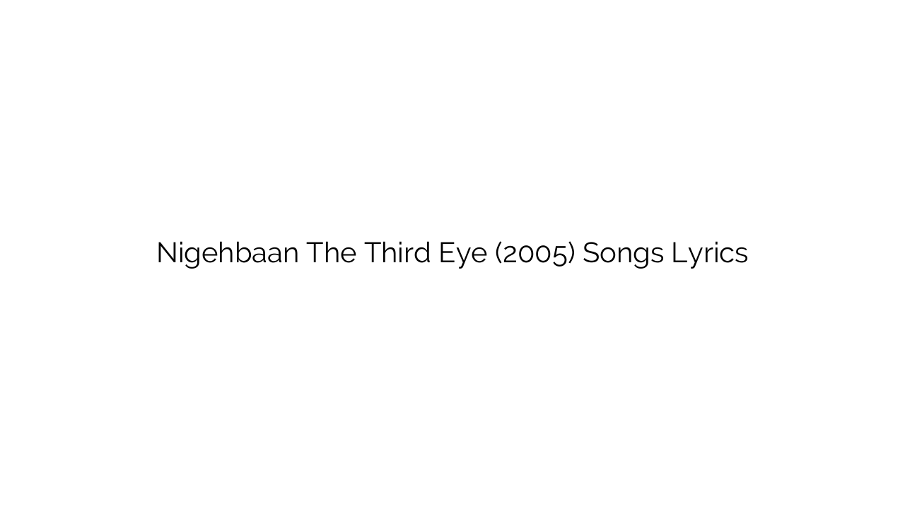 Nigehbaan The Third Eye (2005) Songs Lyrics