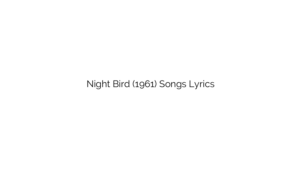 Night Bird (1961) Songs Lyrics