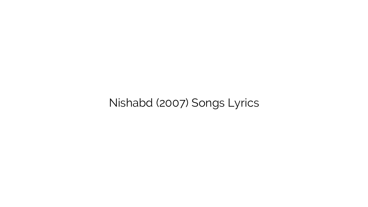 Nishabd (2007) Songs Lyrics