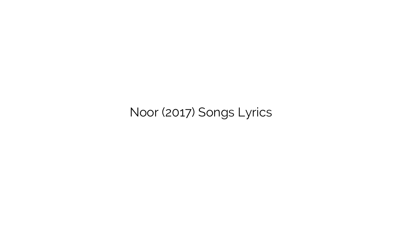 Noor (2017) Songs Lyrics