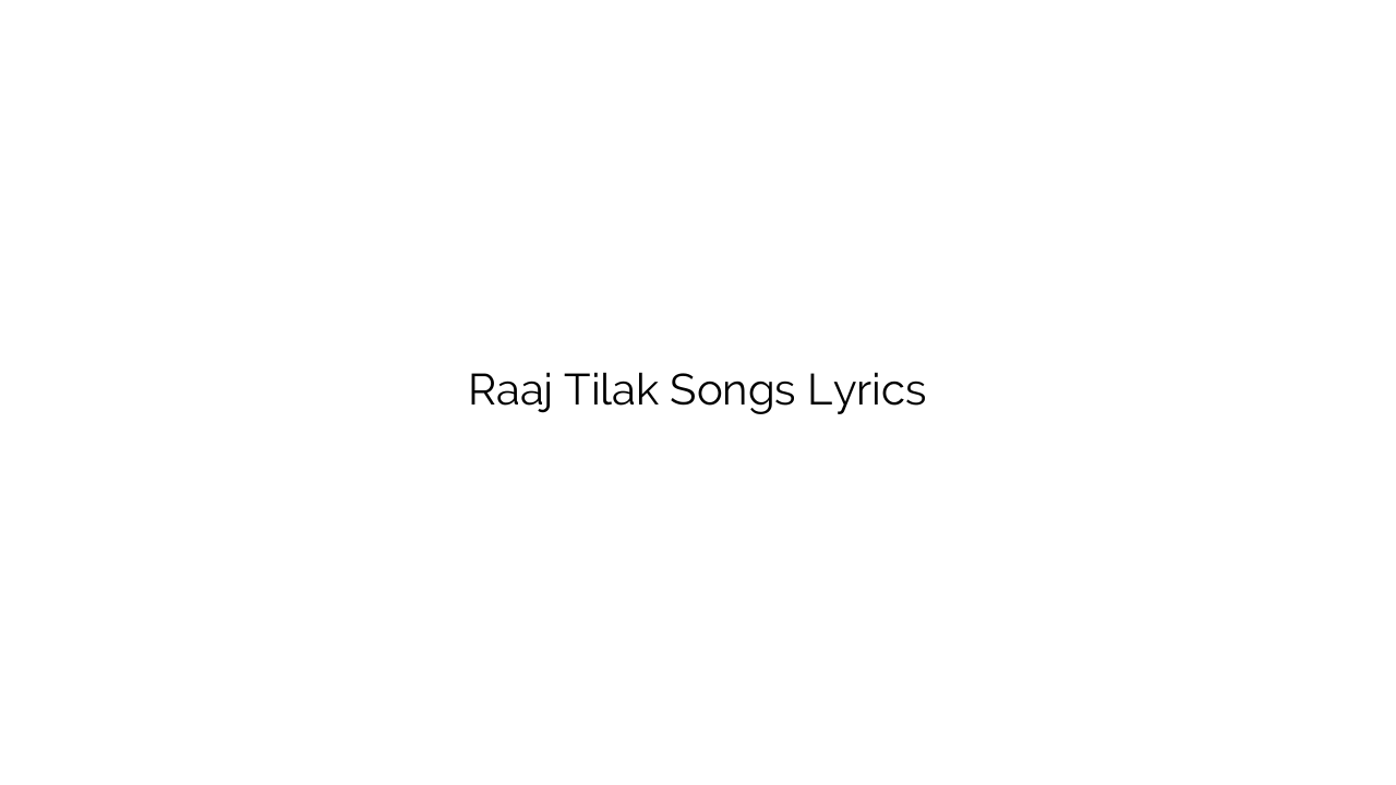 Raaj Tilak Songs Lyrics