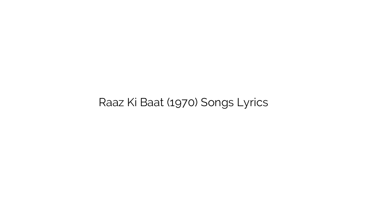Raaz Ki Baat (1970) Songs Lyrics