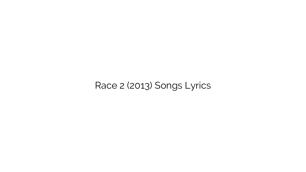 Race 2 (2013) Songs Lyrics