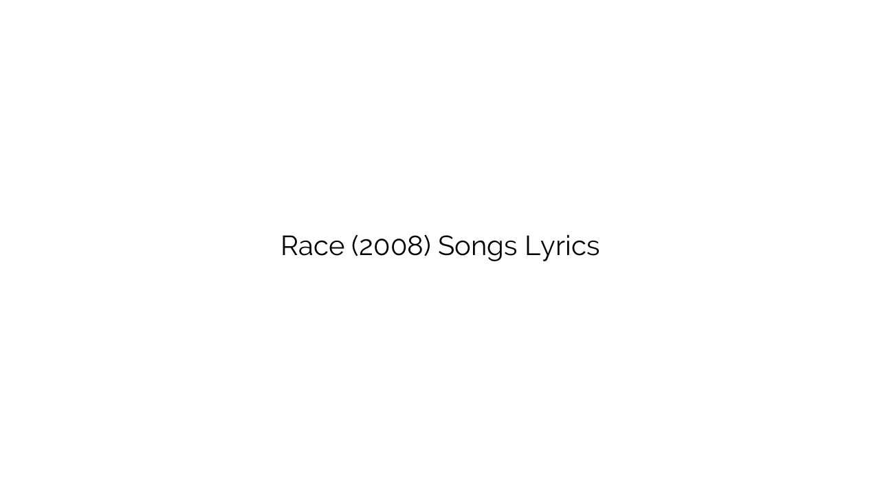 Race (2008) Songs Lyrics
