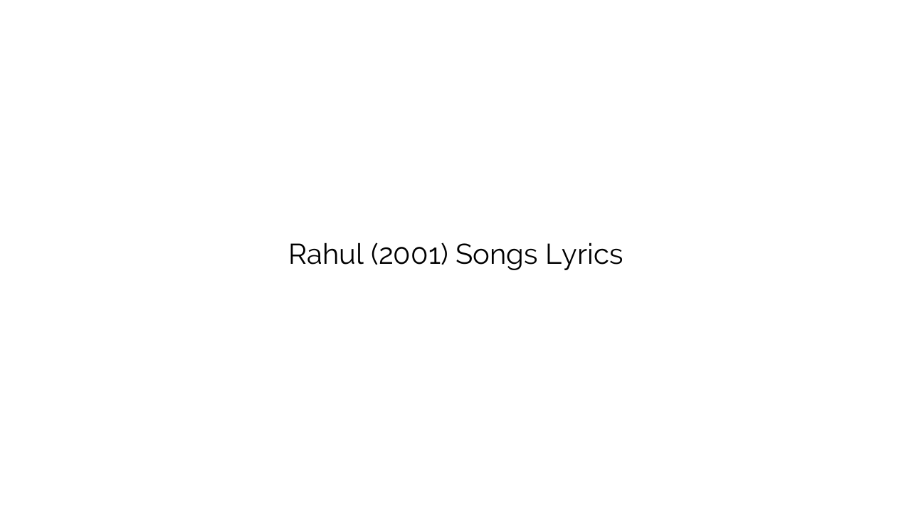 Rahul (2001) Songs Lyrics