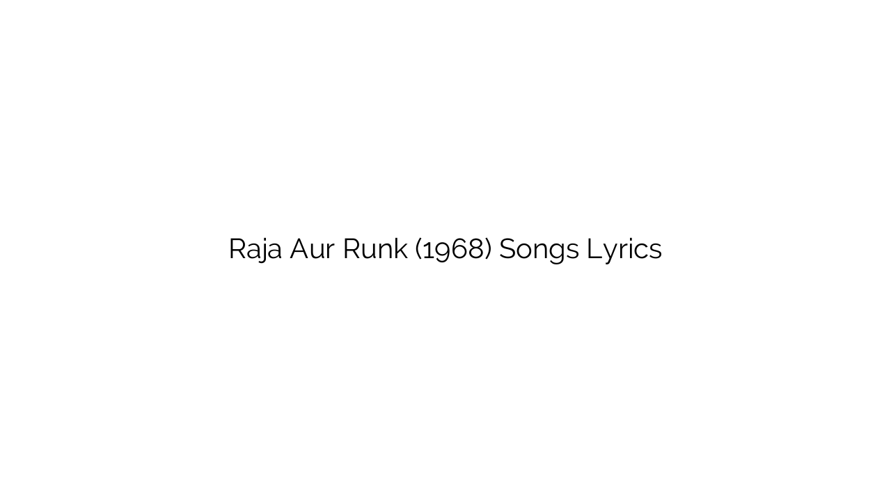 Raja Aur Runk (1968) Songs Lyrics