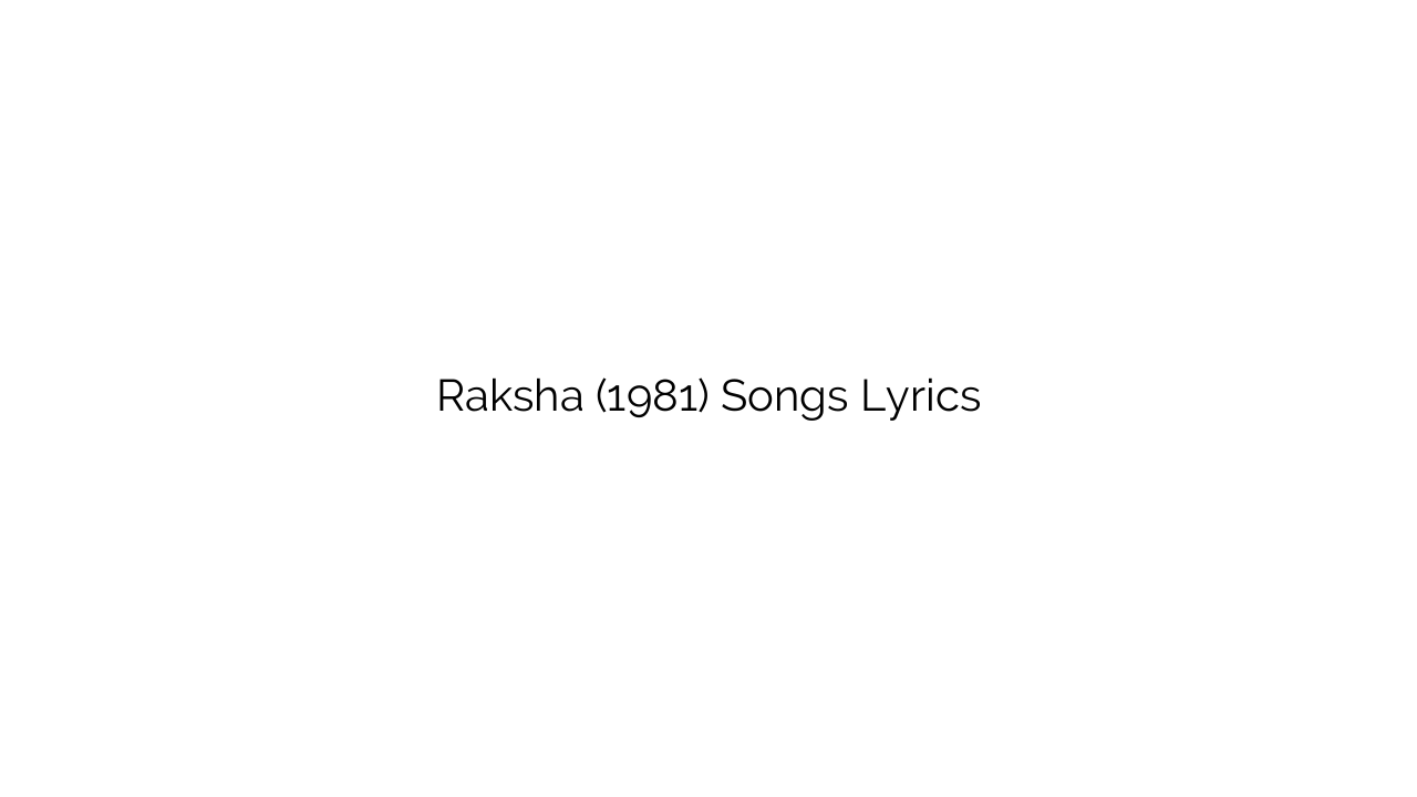 Raksha (1981) Songs Lyrics
