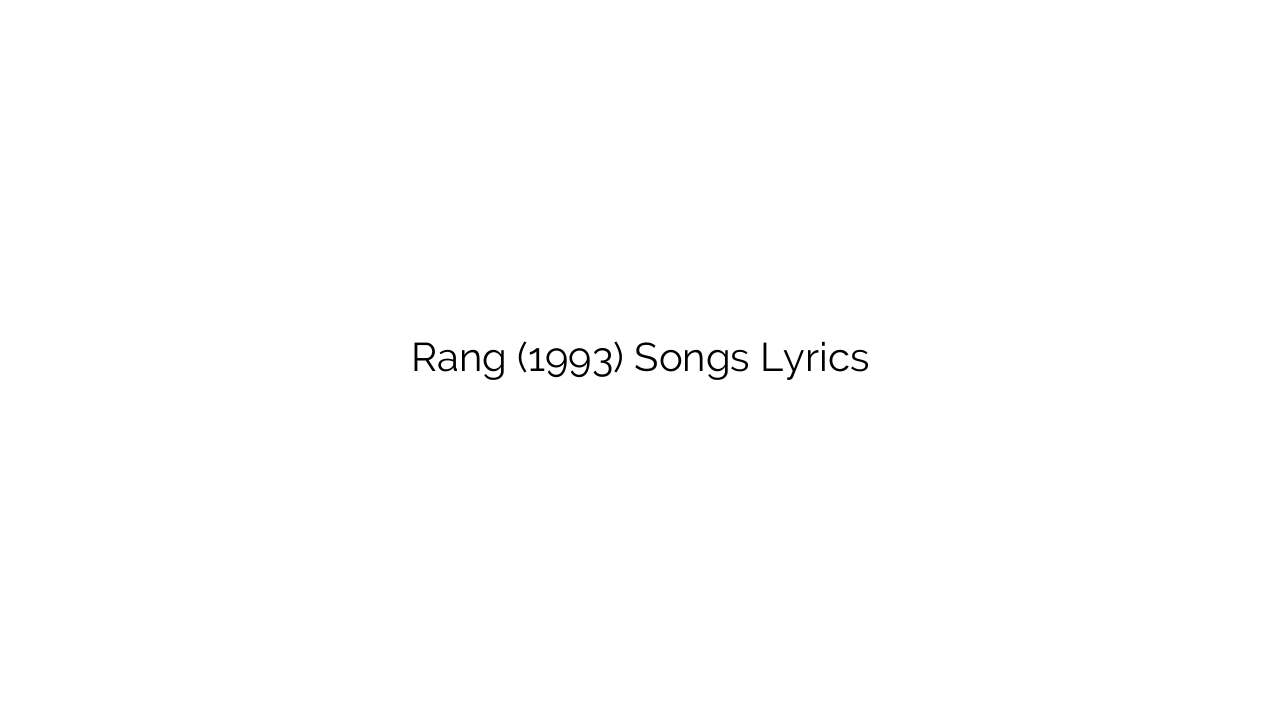 Rang (1993) Songs Lyrics
