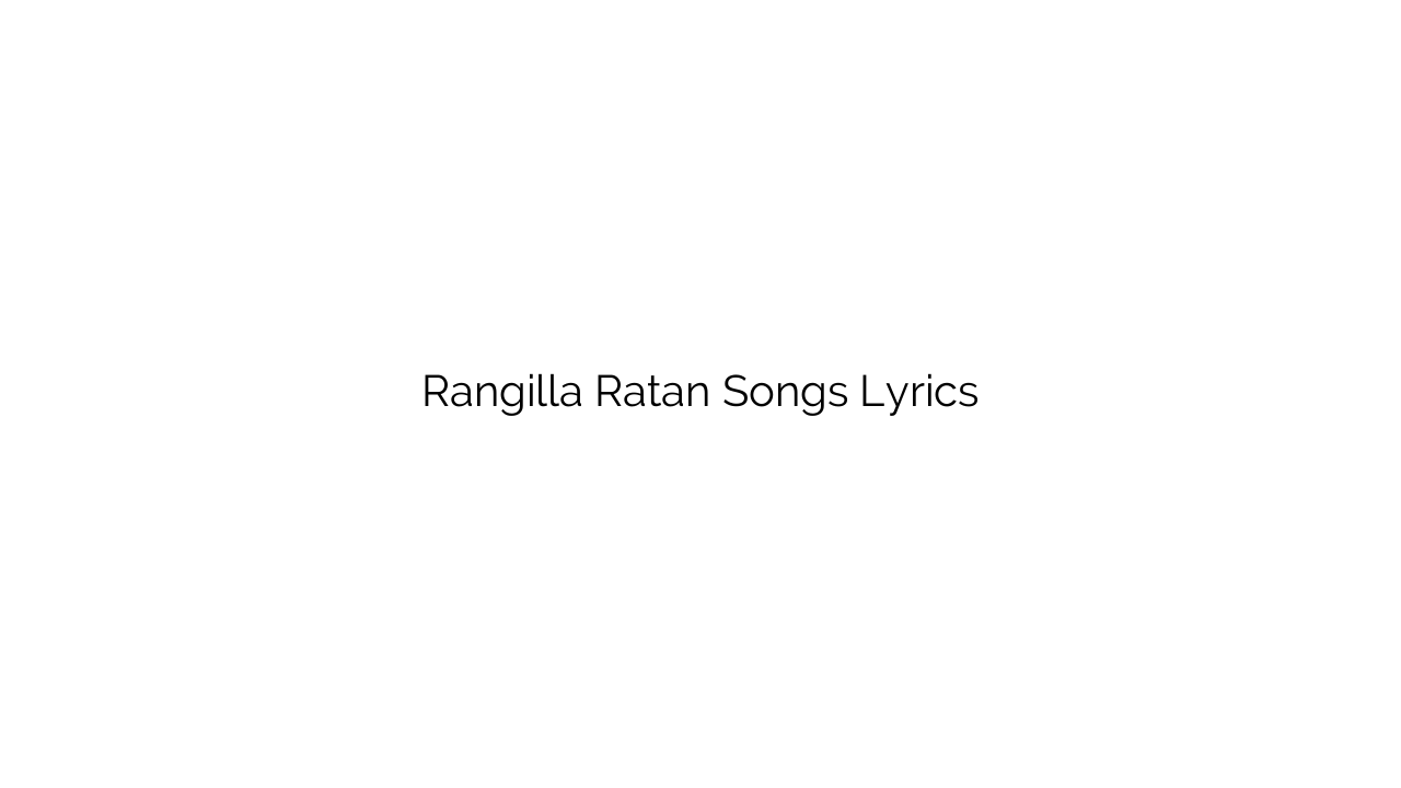 Rangilla Ratan Songs Lyrics