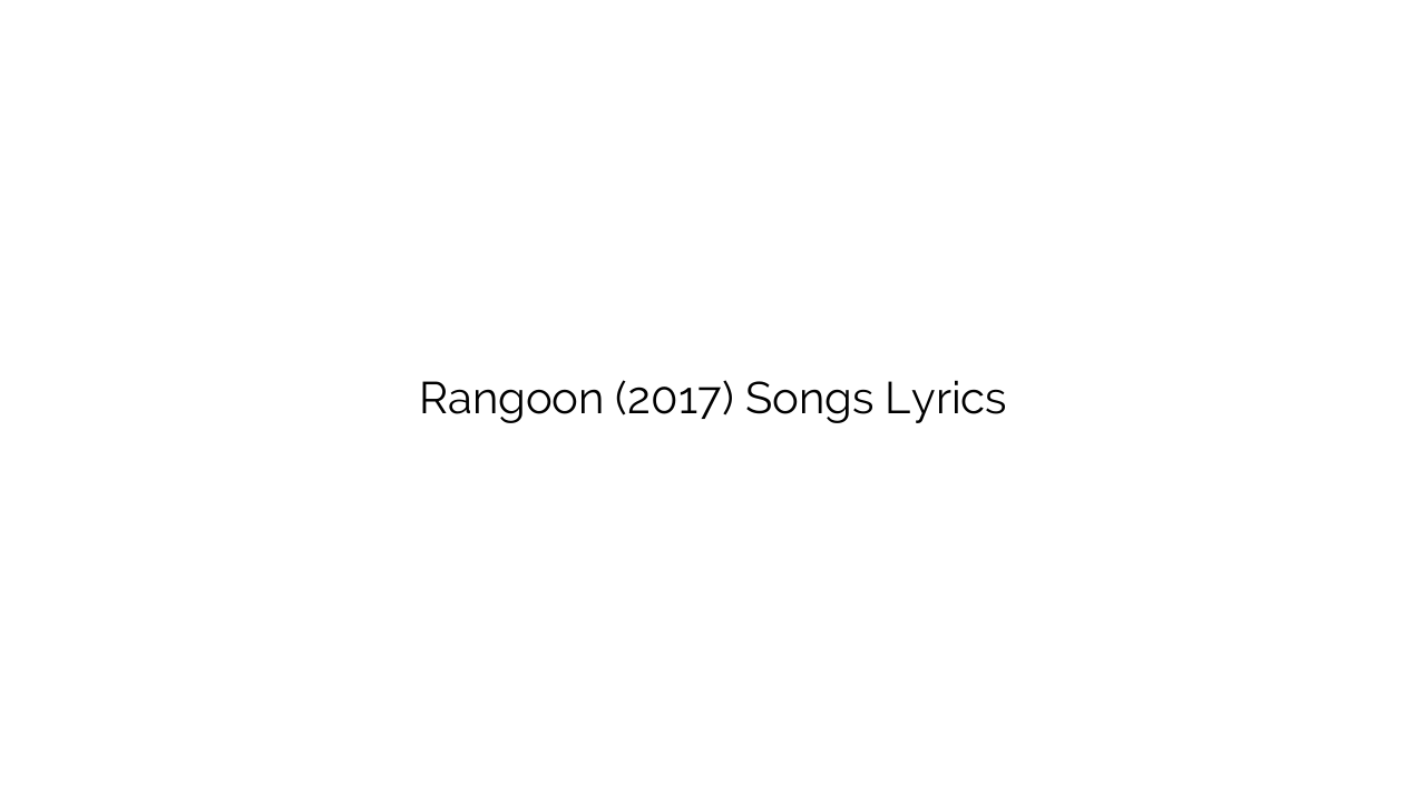 Rangoon (2017) Songs Lyrics