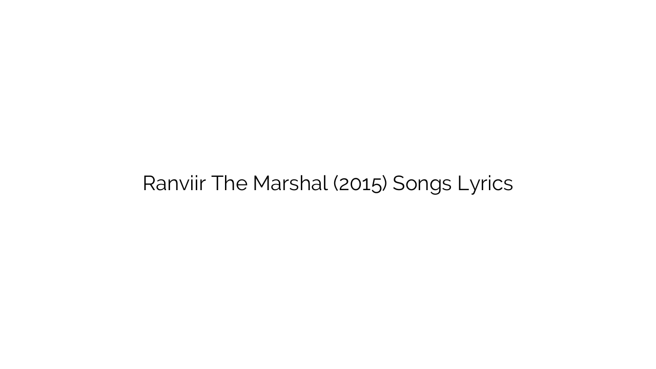 Ranviir The Marshal (2015) Songs Lyrics