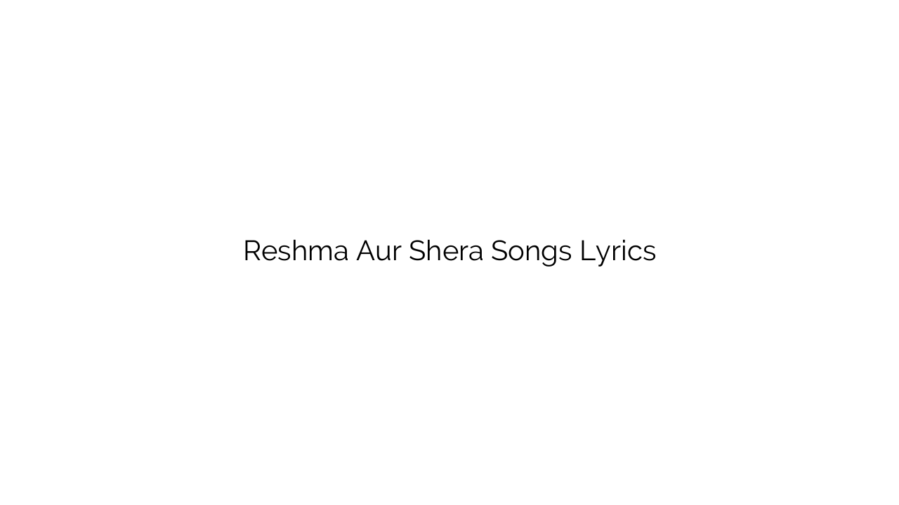 Reshma Aur Shera Songs Lyrics