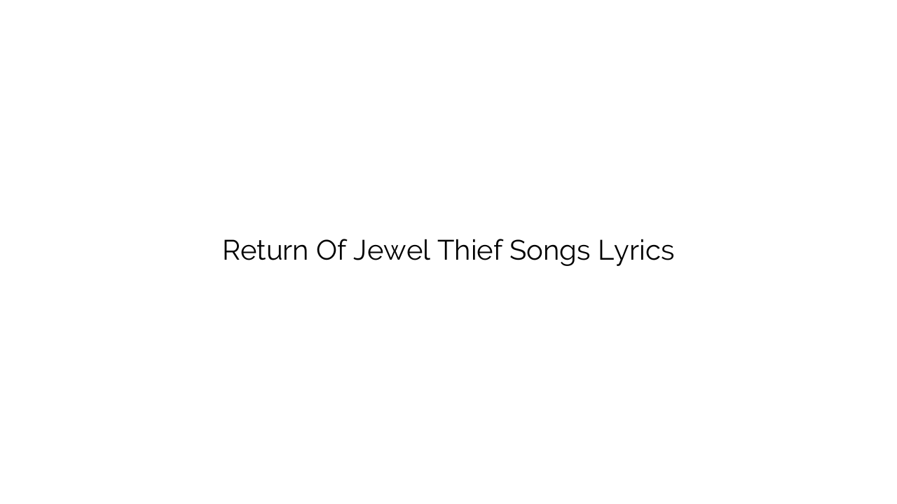 Return Of Jewel Thief Songs Lyrics