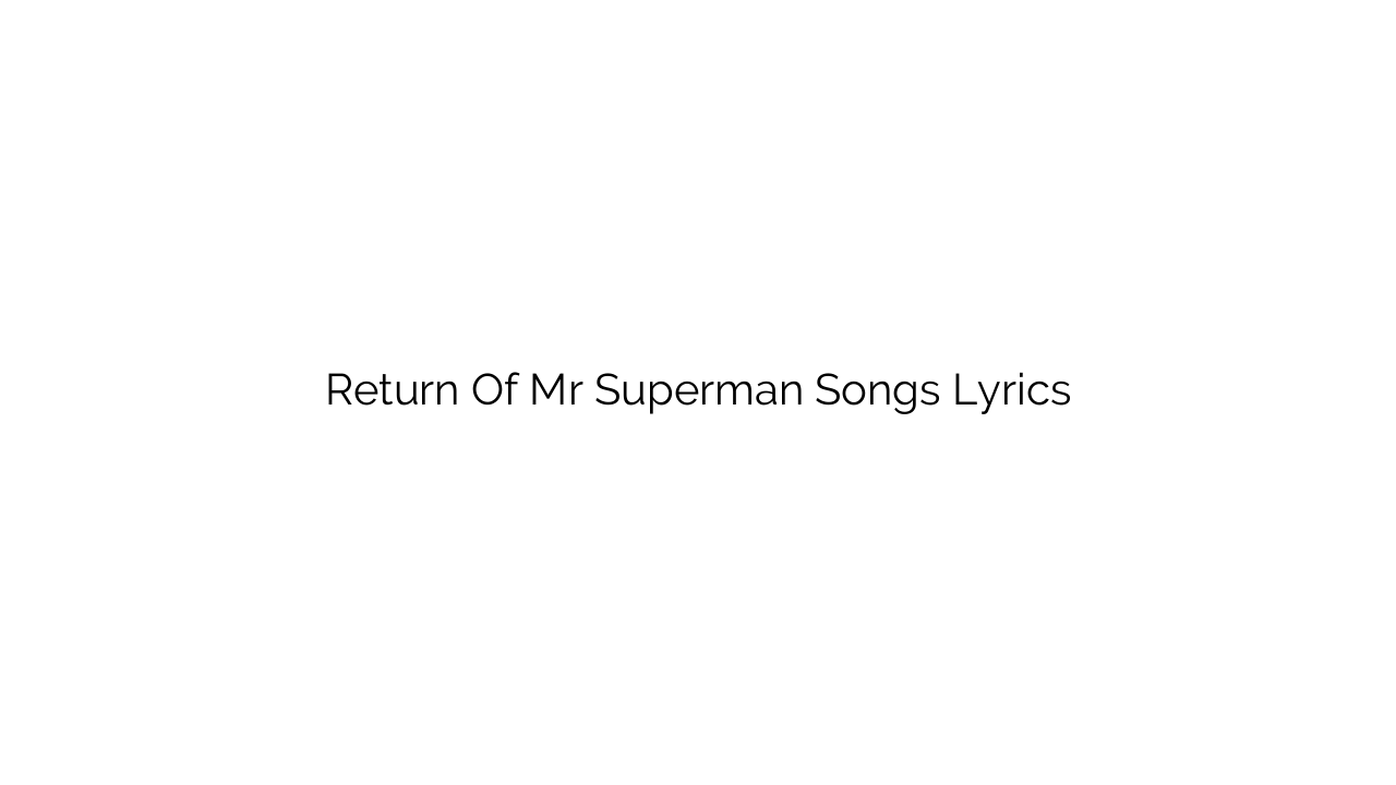 Return Of Mr Superman Songs Lyrics