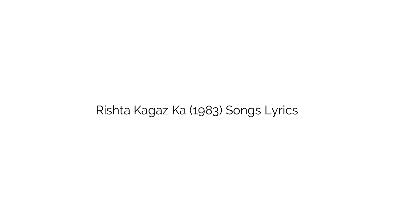 Rishta Kagaz Ka (1983) Songs Lyrics