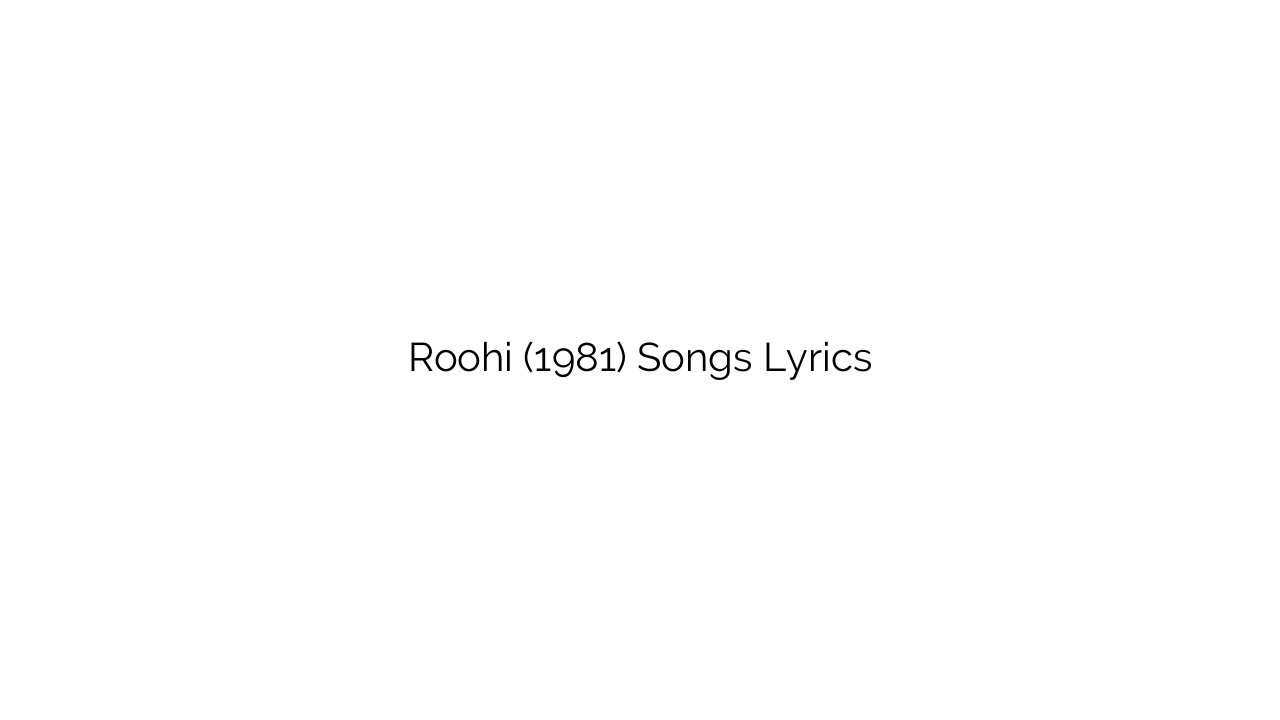 Roohi (1981) Songs Lyrics