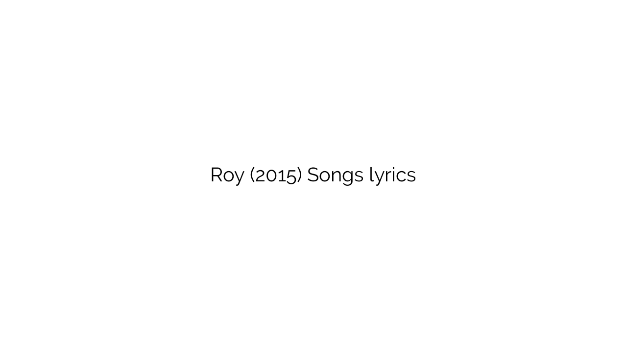 Roy (2015) Songs lyrics