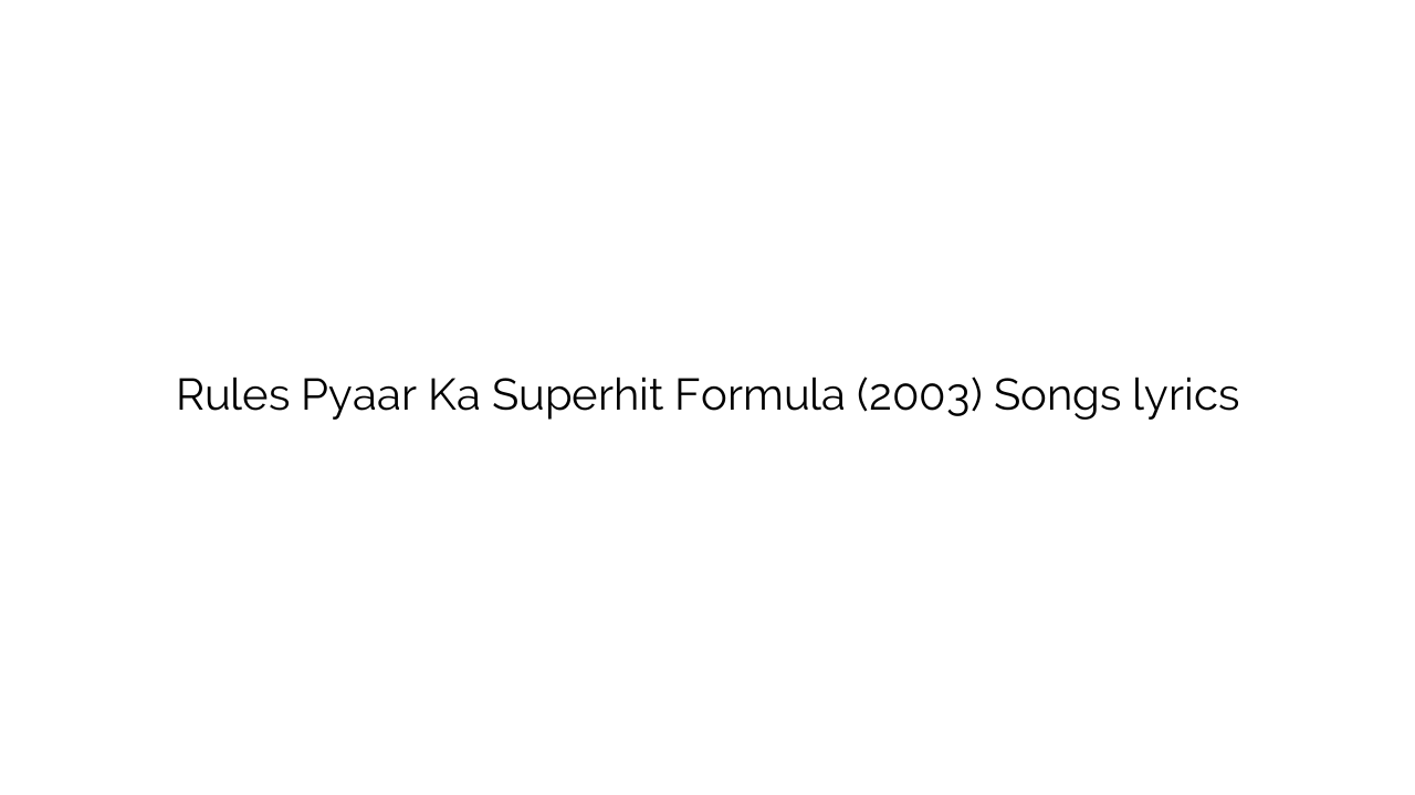 Rules Pyaar Ka Superhit Formula (2003) Songs lyrics