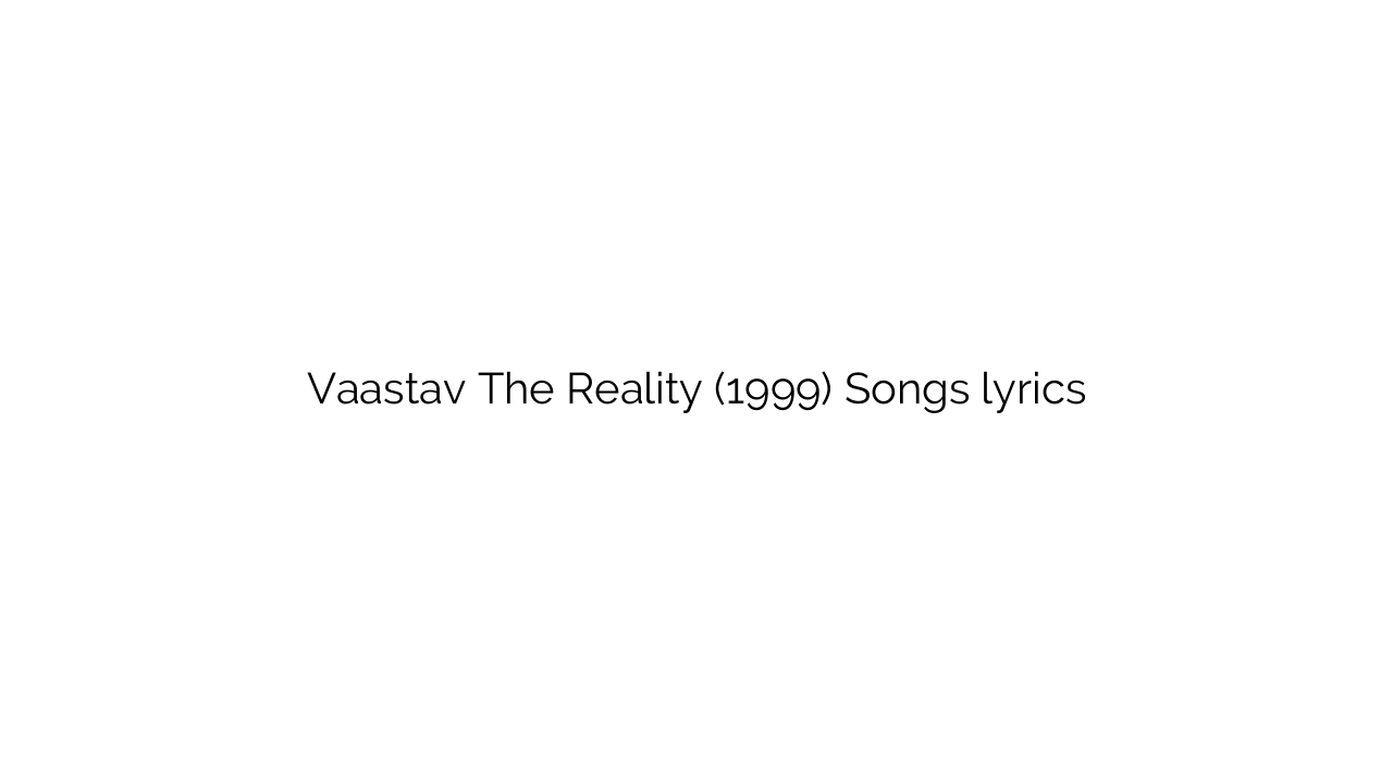 Vaastav The Reality (1999) Songs lyrics