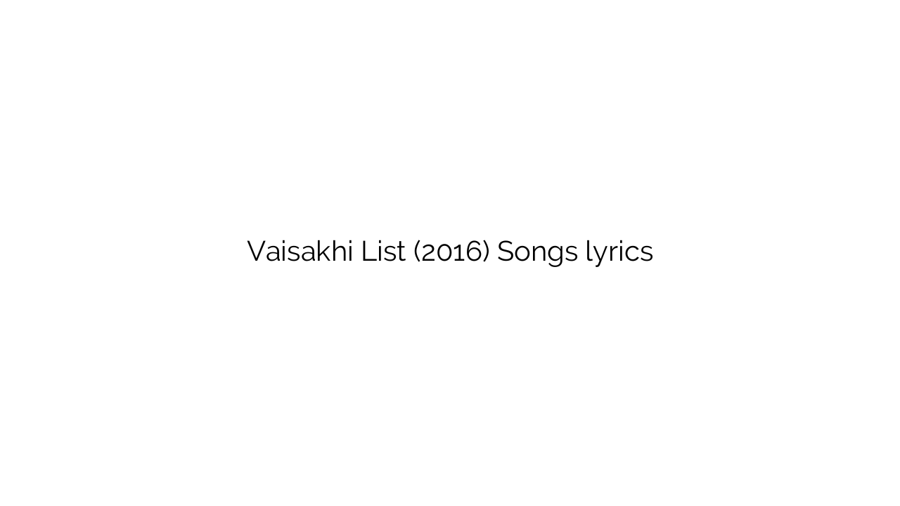 Vaisakhi List (2016) Songs lyrics