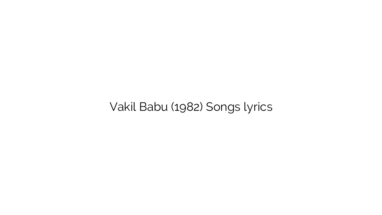 Vakil Babu (1982) Songs lyrics